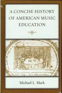 Concise History of American Music Education 2008 Michael Mark Illustrated HC - Picture 1 of 2