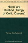 Harps are Hushed (Trilogy of Celtic Queens) By Dorothy Macnab Ra
