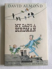MY DAD’S A BIRDMAN by David Almond / Polly Dunbar 2007 1st 1st HB in Dust Jacket