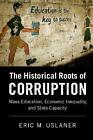 The Historical Roots of Corruption by Eric M. Uslaner