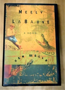 Meely LaBauve a Novel by Ken Wells [Hardcover] Random House Like New! - Picture 1 of 8