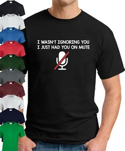 I WASN'T IGNORING YOU I HAD YOU ON MUTE T-SHIRT > Funny Slogan Novelty Zoom IT - Picture 1 of 22