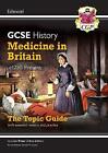 GCSE History Edexcel Topic Guide - Medicine in Britain, c1250-Present: ideal for