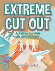 Extreme Cut Out Activities For Kids An Activity Book By For Kids Activibook