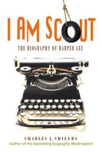 I Am Scout: The Biography of Harper Lee by Charles J Shields: New