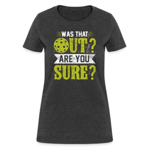 Was That Out Are You Sure (Pickleball) Women's Contoured T-Shirt - Picture 1 of 54