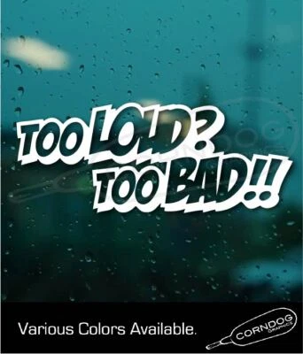 Calcomanía adhesiva de vinilo Too Loud Too Bad carreras importación coche arrastre Foto 1 de 4