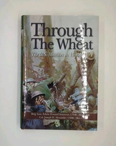 Through the Wheat: The U.S. Marines in World War I by Joseph Alexander,Edwin ... - Picture 1 of 3