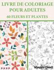 Livre De Coloriage Pour Adultes 60 Fleurs Et Plantes Livre De Coloriage Mandala