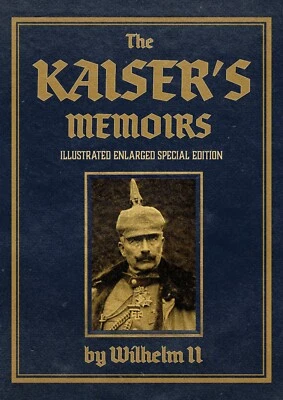 The Kaiser’s Memoirs: Illustrated Enlarged Special Edition Book *NEW*