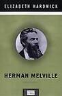 Herman Melville: A Penguin Life; Peng- Elizabeth Hardwick, 0670891584, hardcover