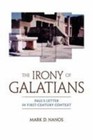 The Irony of Galatians: Paul's Letter in First-Century Context by 