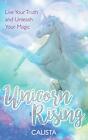 Unicorn Rising: Live Your Truth And Unleash Your Magic By Calista, New Book, Fre