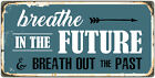 836hs Breathe In The Future 5"x10" Aluminum Hanging Novelty Sign