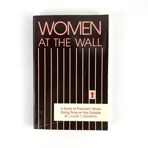 Women at the Wall : A Study of Prisoners' Wives Doing Time on the Line Outside - Picture 1 of 7