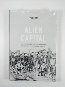 Alien Capital : Asian Racialization and the .. by Iyko Day (2016, TPB) Sealed - Picture 1 of 3