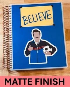 MATTE Finish "Believe" Ted Lasso Cover Set 4 use w/ Erin Condren Planner- - Picture 1 of 7