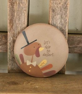 Thanksgiving Wood Plate Turkey Skip to Dessert Primitive Decor 6 inch - Picture 1 of 2