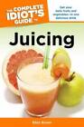 guide to juicing - The Complete Idiot's Guide to Juicing (Complete Idiot's Guides (Lifestyle - GOOD