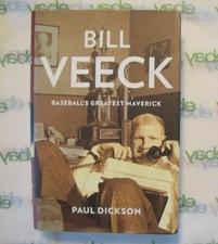 BILL VEECK BASEBALL'S GREATEST MAVERICK BOOK FIRST EDITION 2012 BY PAUL DICKSON