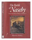 ASHLEY, MAURICE (1907-1994) The Battle of Naseby and the fall of King Charles I