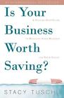 Is Your Business Worth Saving?: A Step-by-Step Guide to Rescuing Your Busine...
