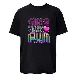 GIRLS JUST WANNA HAVE FUN Graphic T-Shirt/Sweatshirt/Hoodie Women Men Unisex - Picture 1 of 6