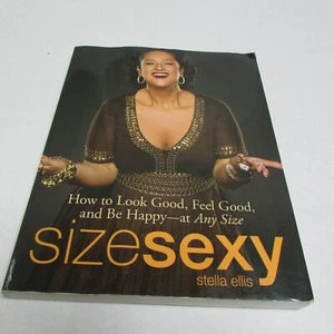 Size Sexy How To Look Good Feel Good And Be Happy At Any Size Stella Ellis - Foto 1 di 3