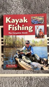 Kayak Fishing : The Complete Guide by Cory Routh (2010, Trade Paperback) 2nd Ed. - Picture 1 of 6