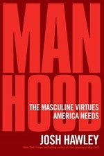 Manhood: The Masculine Virtues America Needs by Josh Hawley (English) Hardcover 