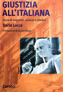  (Politica) D. Lucca - GIUSTIZIA ALL’ITALIANA  Carocci 2002 - Foto 1 di 1