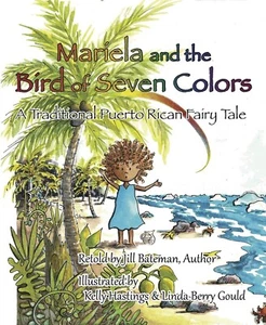 Mariela and the Bird of Seven Colors SIGNED Jill Bateman Traditional Puerto Rica - Imagen 1 de 4