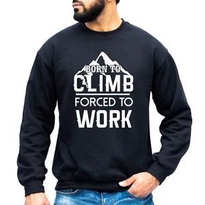 Born To Climb Sweatshirt Gift Funny Mountain Rock Climbing Climber Unisex Jumper - Picture 1 of 5