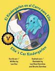 El Kindergarten en el Carro para Ellie / Ellie's Car Kindergarten: A Spanish / E