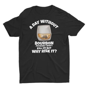 A Day Without Bourbon Unisex Classic T-Shirt - Picture 1 of 13