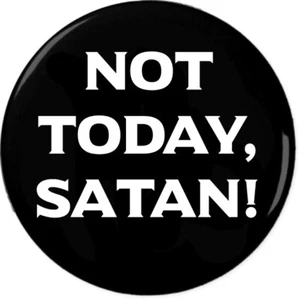 Not Today Satan Pin-Back Button Christian Jesus Christ Bible Funny Christ Church - Picture 1 of 2
