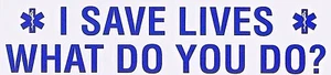 I SAVE LIVES  - WHAT DO YOU DO?  Emergency Medical Services Decal - EMS Decal - Picture 1 of 1