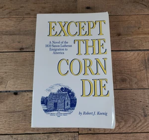 Except the Corn Die by Robert J. Koenig 1995 25th Anniversary Saxon Lutheran - Bild 1 von 11