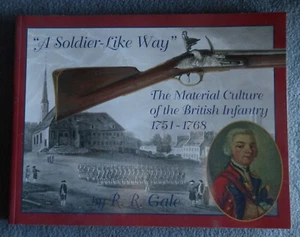 "A SOLDIER-LIKE WAY" The Material Culture of the British Infantry 1751-1768,Gale - Foto 1 di 10