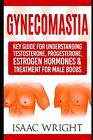 Gynecomastia: Key Guide For Understanding Testosterone, Progesterone, Estroge-,