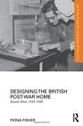 Designing the British Post-War Home: Kenneth Wo, Fisher Paperback..