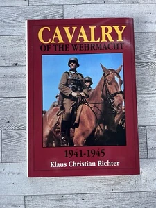 Cavalry of the Wehrmacht : 1941-1945, Hardcover by Klaus Christian Richter - Picture 1 of 4