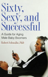Sixty, Sexy And Successful: A Guide For Aging Male Baby Boomers (HB, 2008) - Picture 1 of 1