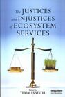 Justices And Injustices Of Ecosystem Services, Paperback By Sikor, Thomas (Ed...
