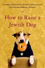 How To Raise A Jewish Dog By Rabbis Of Boca Raton Theological Seminary: New