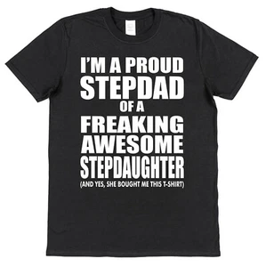 I'm A Proud Stepdad of a Freaking Awesome Stepdaughter T-Shirt Cotton - Picture 1 of 3