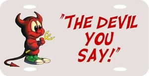 The Devil You Say Cartoon Vanity License Plate or Sign 12"x6" HIGH QUALITY NEW - Picture 1 of 1