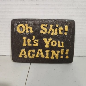 Oh S#¡+! It's You Again!! Vintage Wall Decor 5" X 4" - Picture 1 of 4