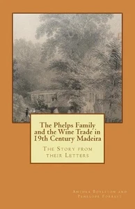 The Phelps Family and the Wine Trade in 19th Century Madeira: The Story from the - Bild 1 von 1