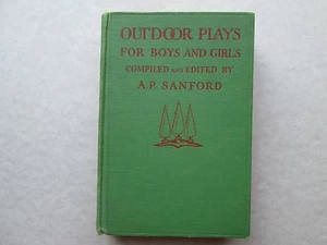 OUTDOOR PLAYS FOR BOYS AND GIRLS Edited by A. P. SANFORD 1930 hc DODD MEAD & CO. - Bild 1 von 9